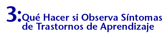 Que Hacer si Observa Sintomas de Trastornos de Aprendizaje